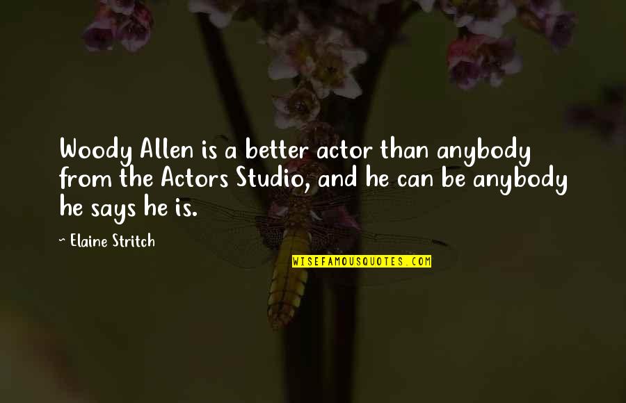 Studios Quotes By Elaine Stritch: Woody Allen is a better actor than anybody