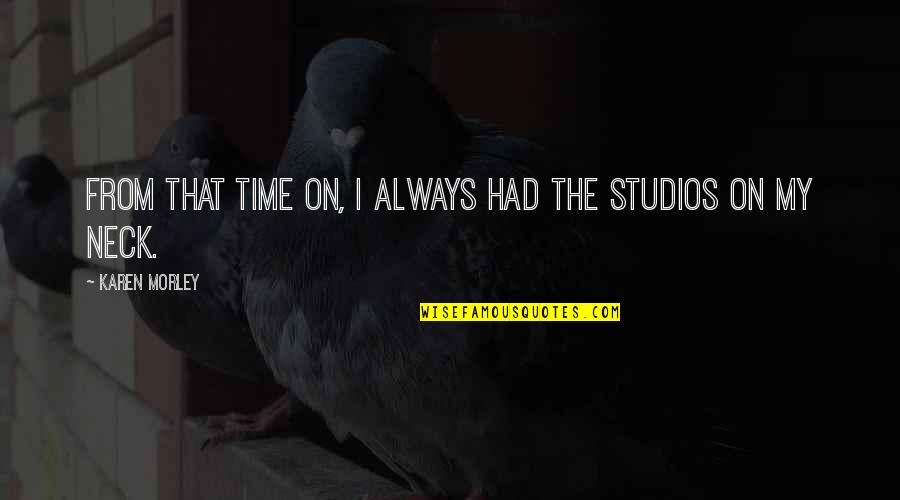 Studios Quotes By Karen Morley: From that time on, I always had the