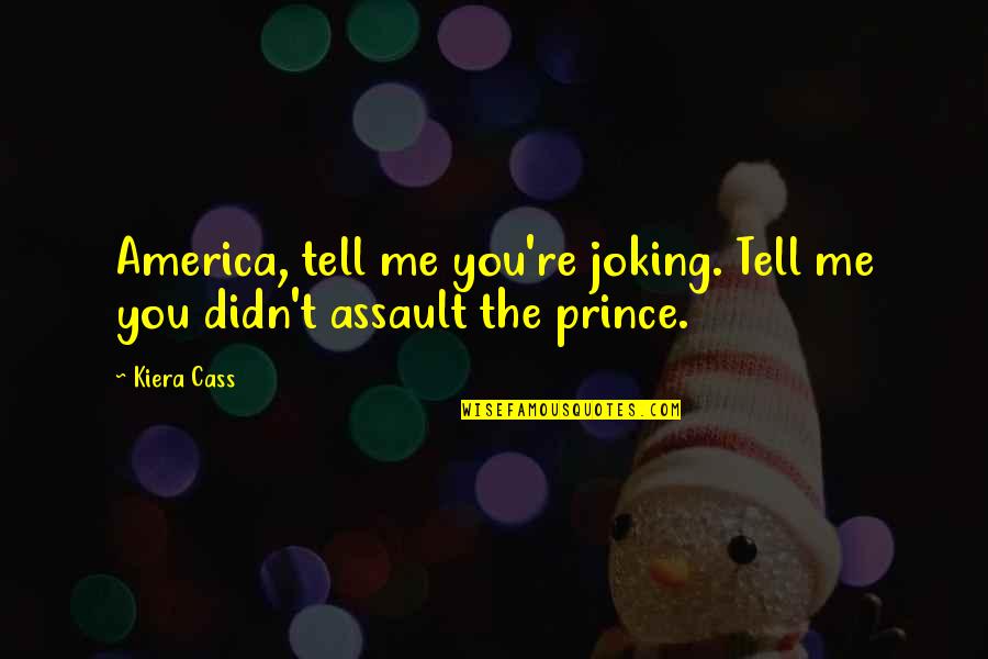 Studiosounds Quotes By Kiera Cass: America, tell me you're joking. Tell me you