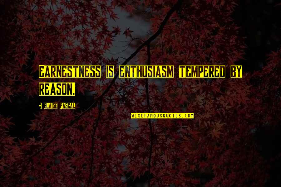 Studiosowol Quotes By Blaise Pascal: Earnestness is enthusiasm tempered by reason. Studiosowol Quotes By Blaise Pascal: Earnestness is enthusiasm tempered by reason.