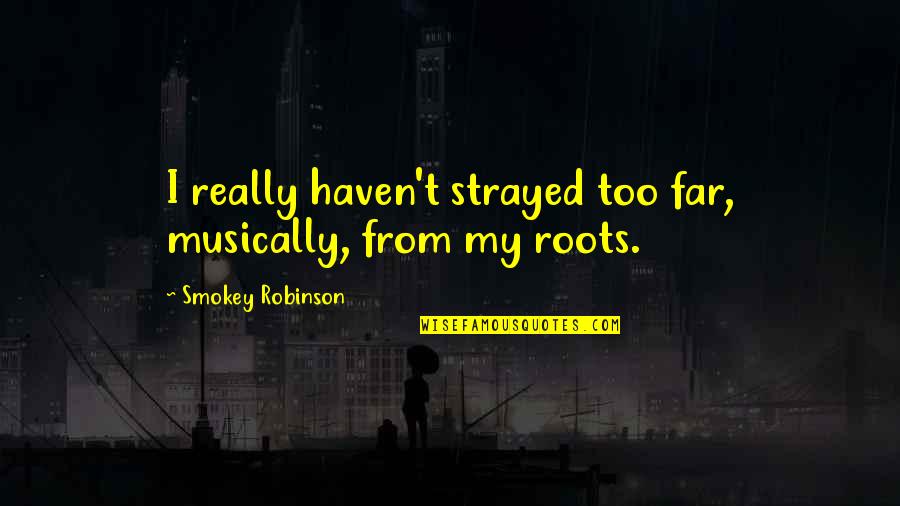 Studious Look Quotes By Smokey Robinson: I really haven't strayed too far, musically, from