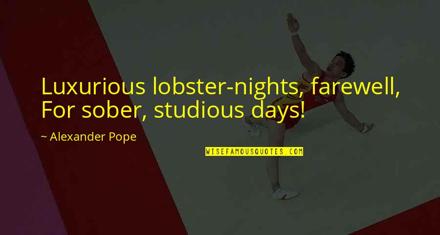 Studious Quotes By Alexander Pope: Luxurious lobster-nights, farewell, For sober, studious days!