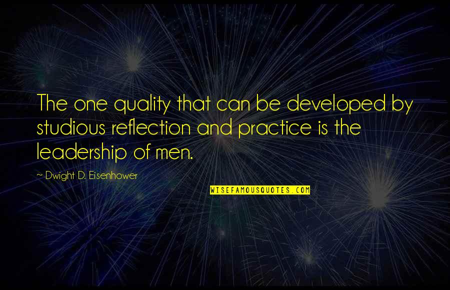 Studious Quotes By Dwight D. Eisenhower: The one quality that can be developed by