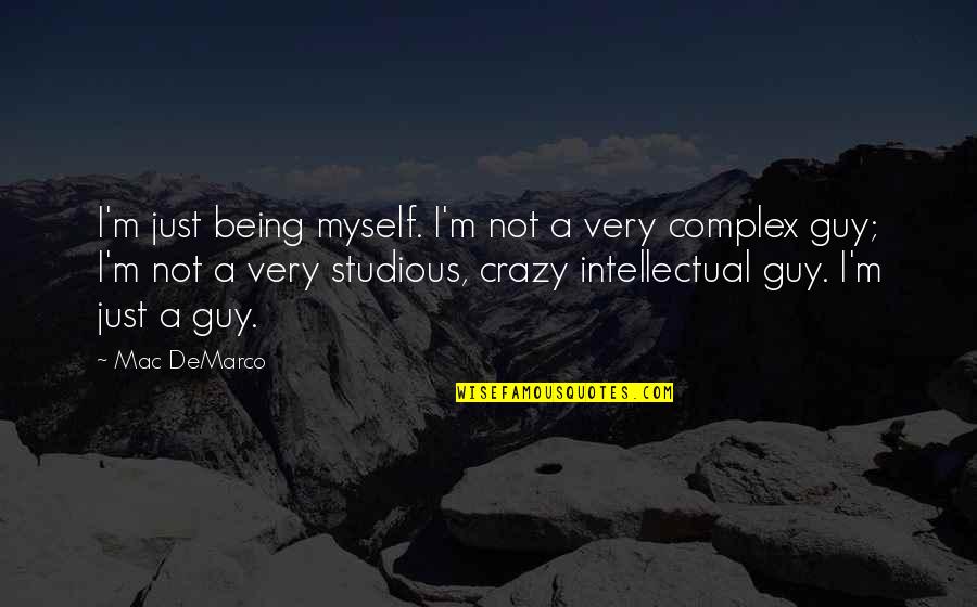 Studious Quotes By Mac DeMarco: I'm just being myself. I'm not a very