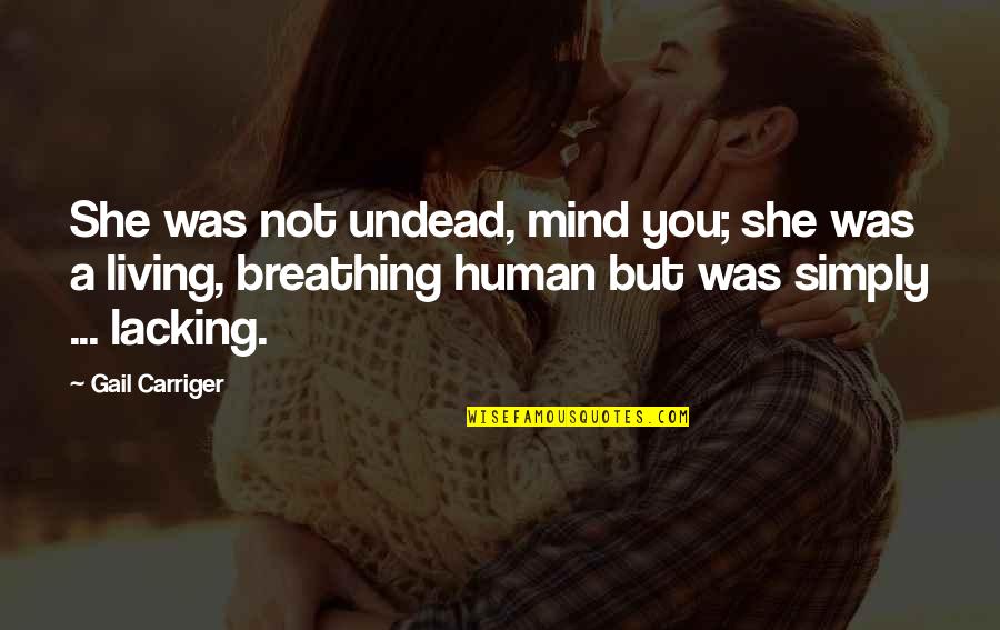 Studlies Quotes By Gail Carriger: She was not undead, mind you; she was Studlies Quotes By Gail Carriger: She was not undead, mind you; she was