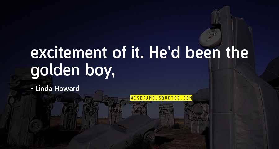 Studlies Quotes By Linda Howard: excitement of it. He'd been the golden boy,