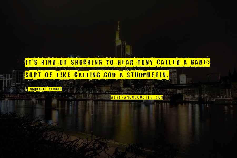 Studmuffin Quotes By Margaret Atwood: It's kind of shocking to hear Toby called