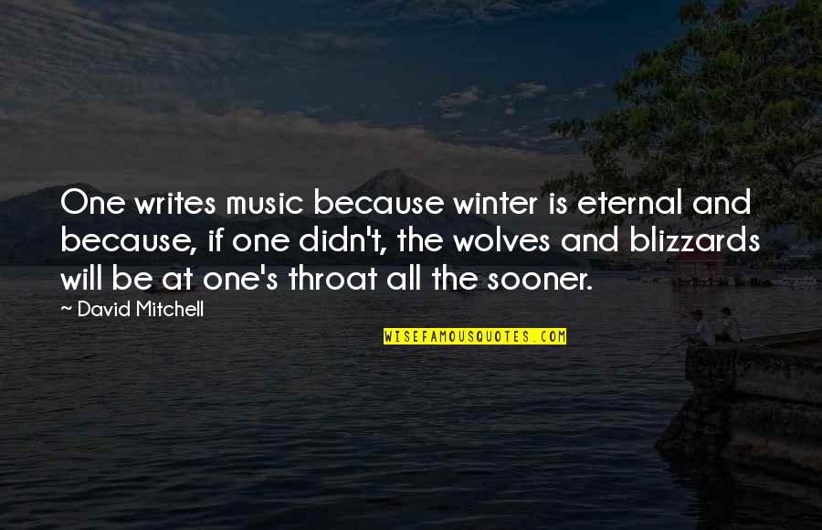 Studner Odell Quotes By David Mitchell: One writes music because winter is eternal and Studner Odell Quotes By David Mitchell: One writes music because winter is eternal and