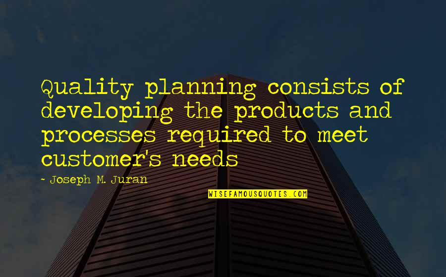 Studner Odell Quotes By Joseph M. Juran: Quality planning consists of developing the products and