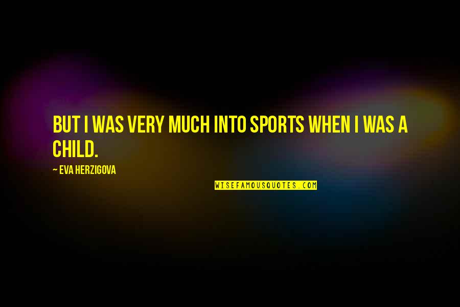 Studny Artex Quotes By Eva Herzigova: But I was very much into sports when
