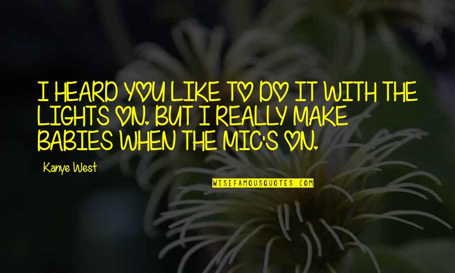 Studny Brejcha Quotes By Kanye West: I HEARD YOU LIKE TO DO IT WITH
