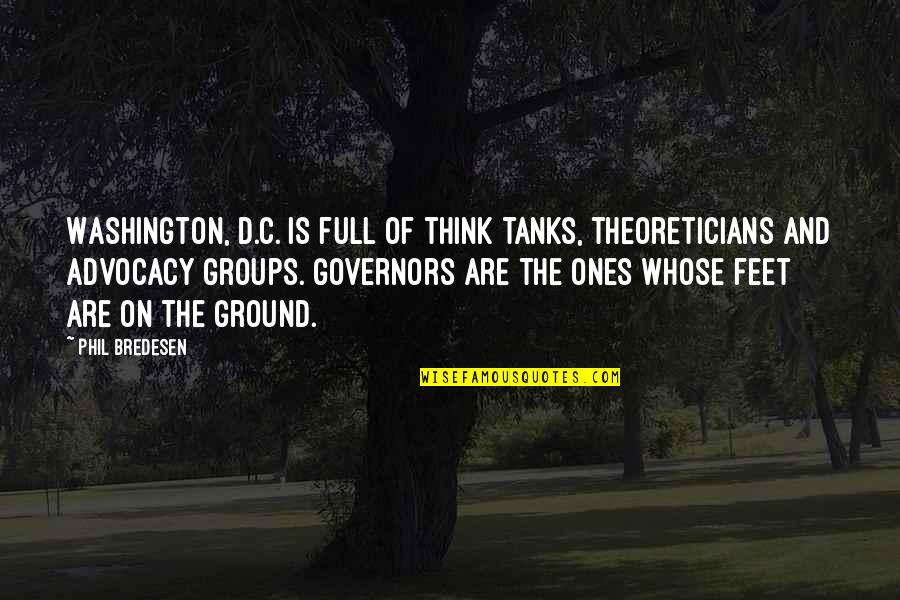 Studny Brejcha Quotes By Phil Bredesen: Washington, D.C. is full of think tanks, theoreticians