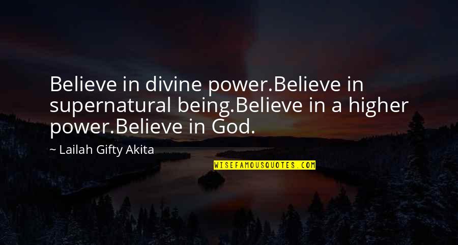 Studny Island Quotes By Lailah Gifty Akita: Believe in divine power.Believe in supernatural being.Believe in