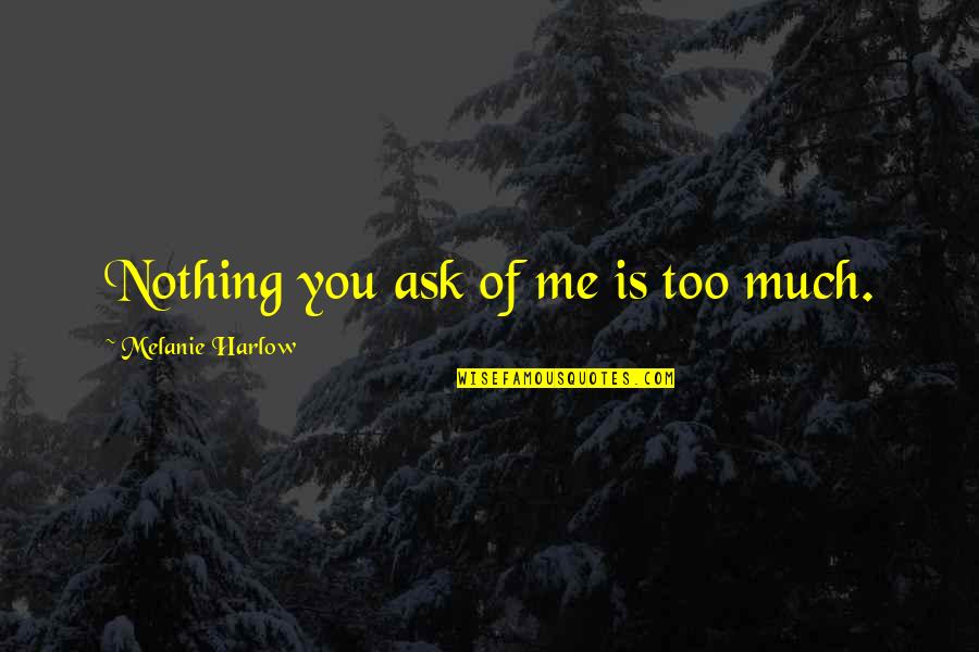Studny Island Quotes By Melanie Harlow: Nothing you ask of me is too much. Studny Island Quotes By Melanie Harlow: Nothing you ask of me is too much.