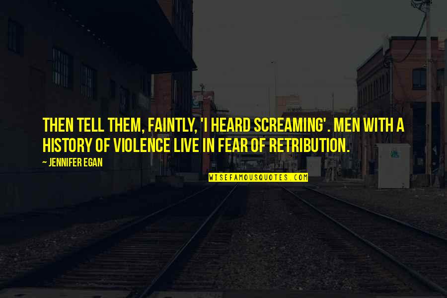 Studs And Fems Quotes By Jennifer Egan: Then tell them, faintly, 'I heard screaming'. Men