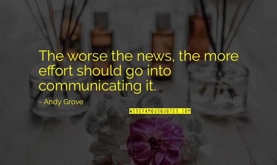 Studs Lonigan Quotes By Andy Grove: The worse the news, the more effort should