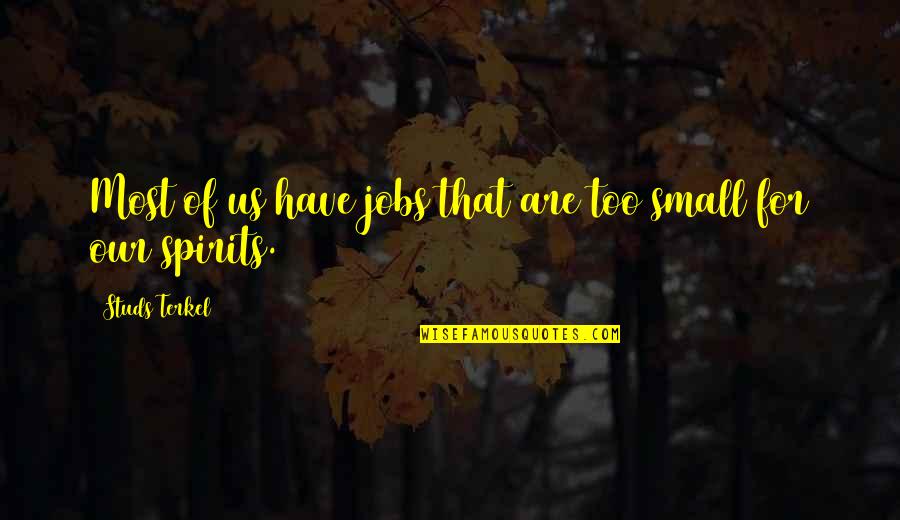 Studs Terkel Quotes By Studs Terkel: Most of us have jobs that are too