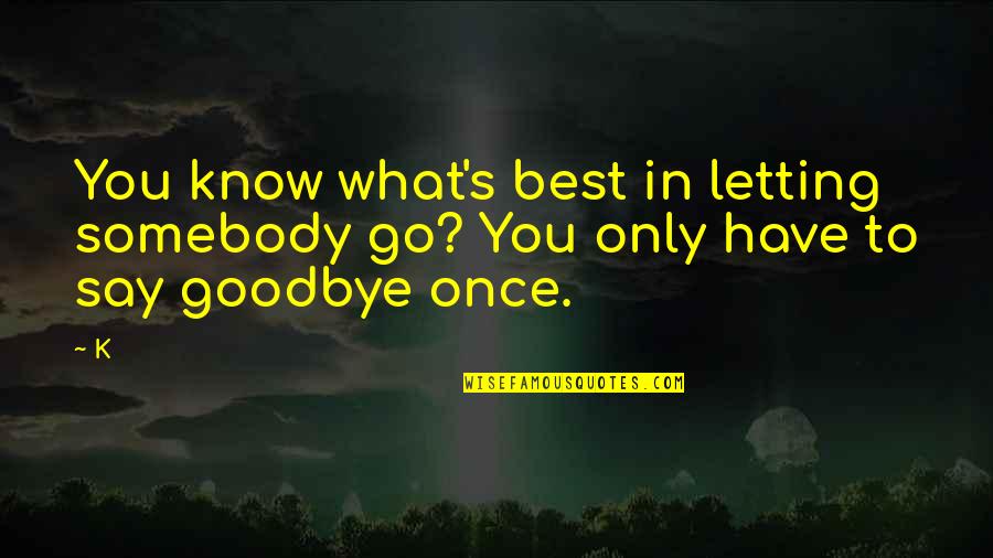 Studs Terkel The Good War Quotes By K: You know what's best in letting somebody go?