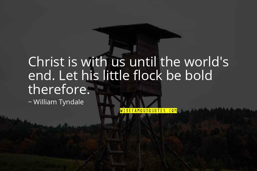 Study Abroad Friends Quotes By William Tyndale: Christ is with us until the world's end.