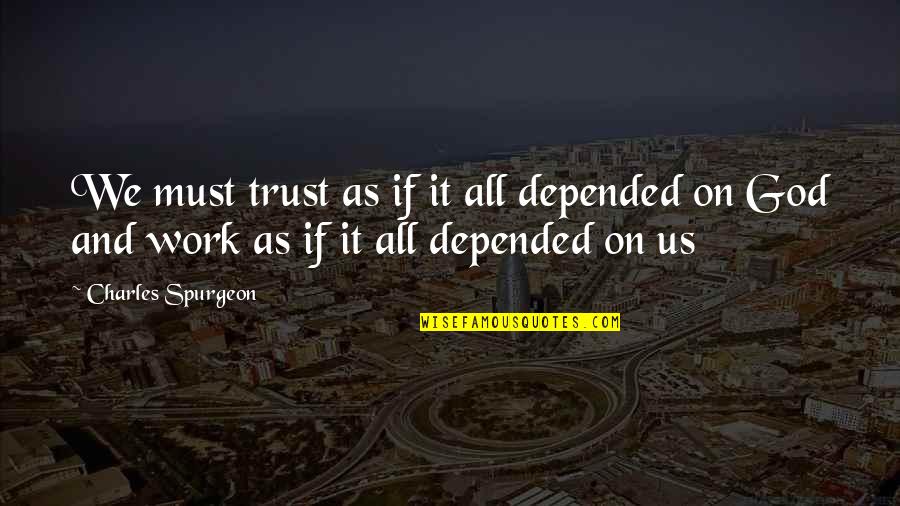 Study Abroad Funny Quotes By Charles Spurgeon: We must trust as if it all depended