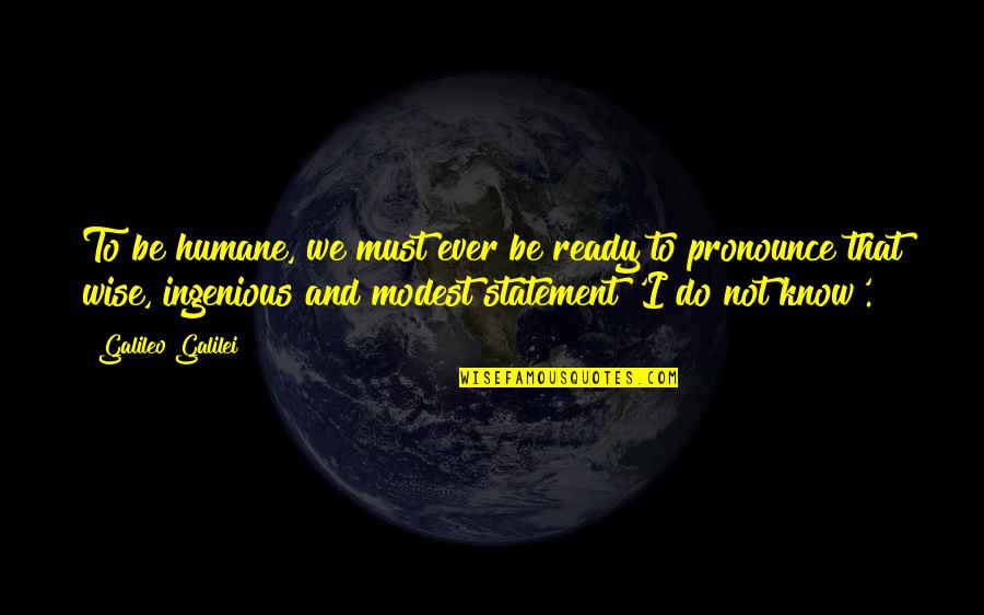 Study Abroad Funny Quotes By Galileo Galilei: To be humane, we must ever be ready