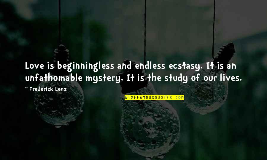 Study And Love Quotes By Frederick Lenz: Love is beginningless and endless ecstasy. It is