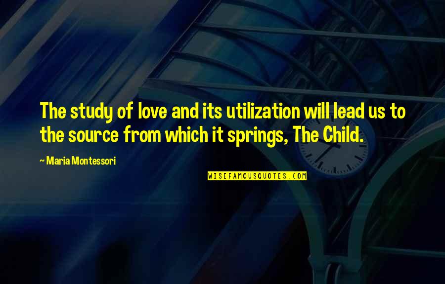 Study And Love Quotes By Maria Montessori: The study of love and its utilization will