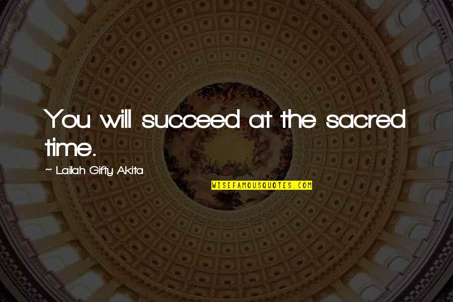 Study Encouragement Quotes By Lailah Gifty Akita: You will succeed at the sacred time.