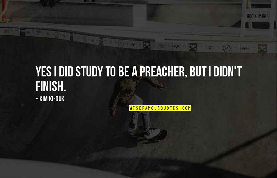 Study Finish Quotes By Kim Ki-duk: Yes I did study to be a preacher,