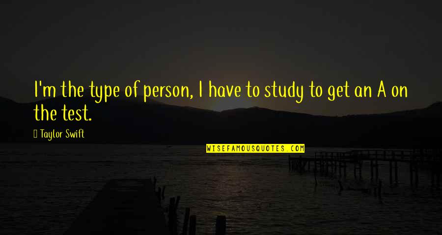 Study For Test Quotes By Taylor Swift: I'm the type of person, I have to