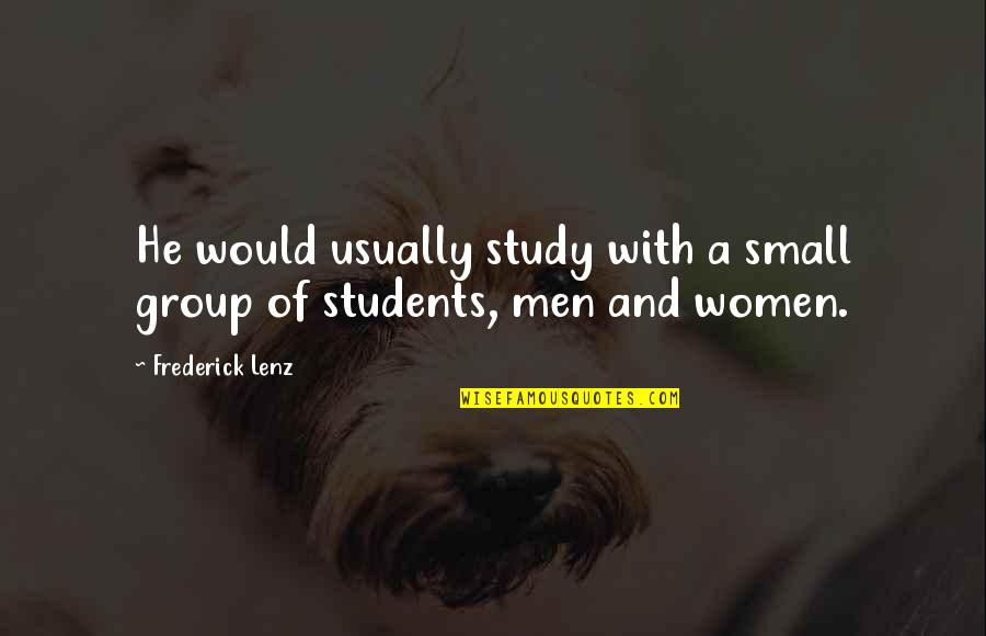 Study Groups Quotes By Frederick Lenz: He would usually study with a small group