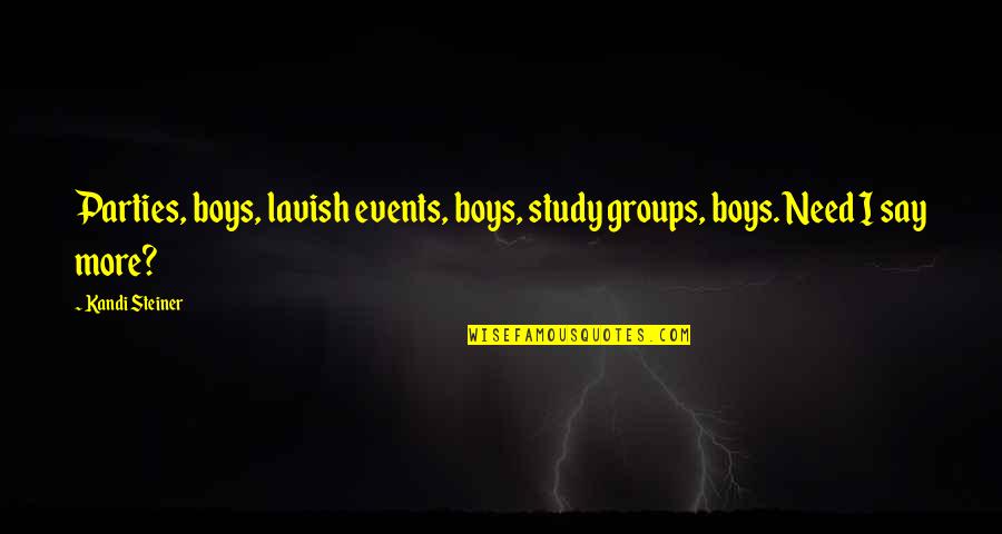 Study Groups Quotes By Kandi Steiner: Parties, boys, lavish events, boys, study groups, boys.
