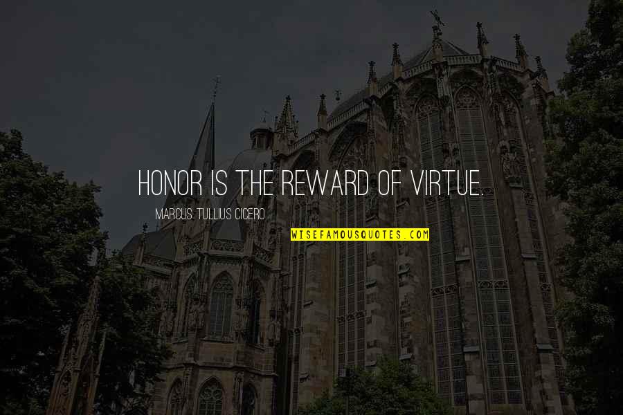 Study Halls Quotes By Marcus Tullius Cicero: Honor is the reward of virtue.