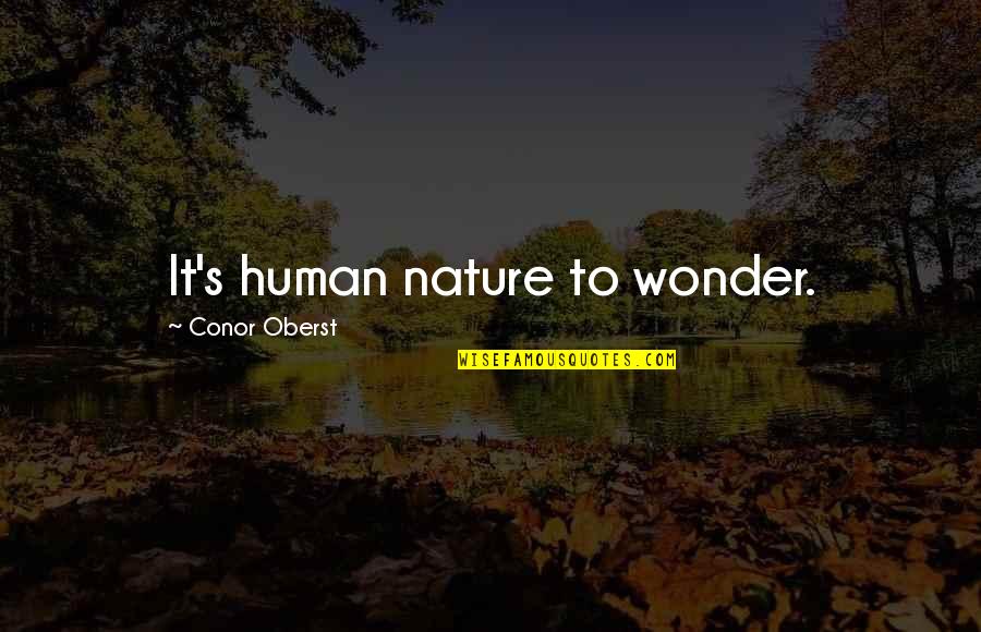 Study Hard For Parents Quotes By Conor Oberst: It's human nature to wonder.