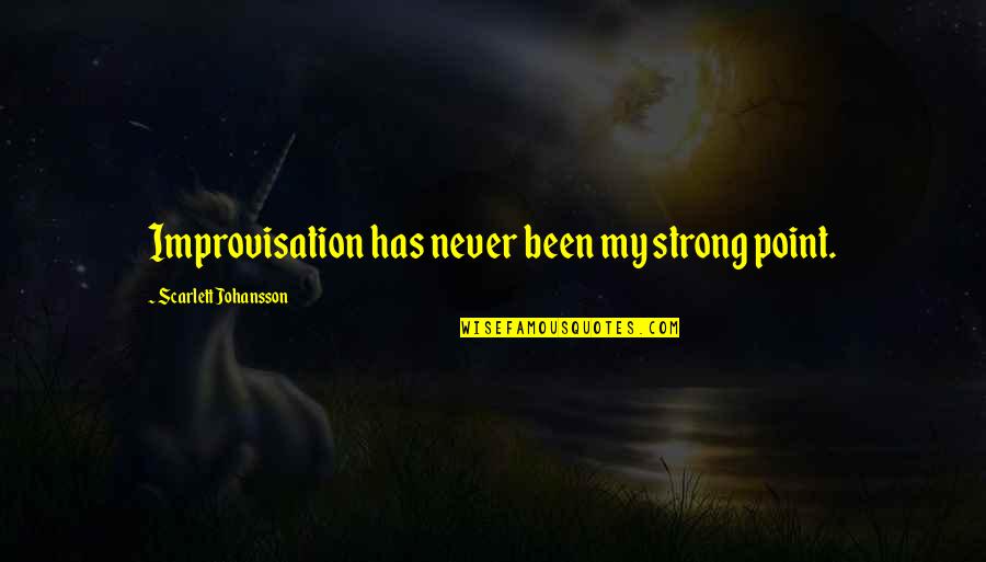 Study Hard For Parents Quotes By Scarlett Johansson: Improvisation has never been my strong point. Study Hard For Parents Quotes By Scarlett Johansson: Improvisation has never been my strong point.