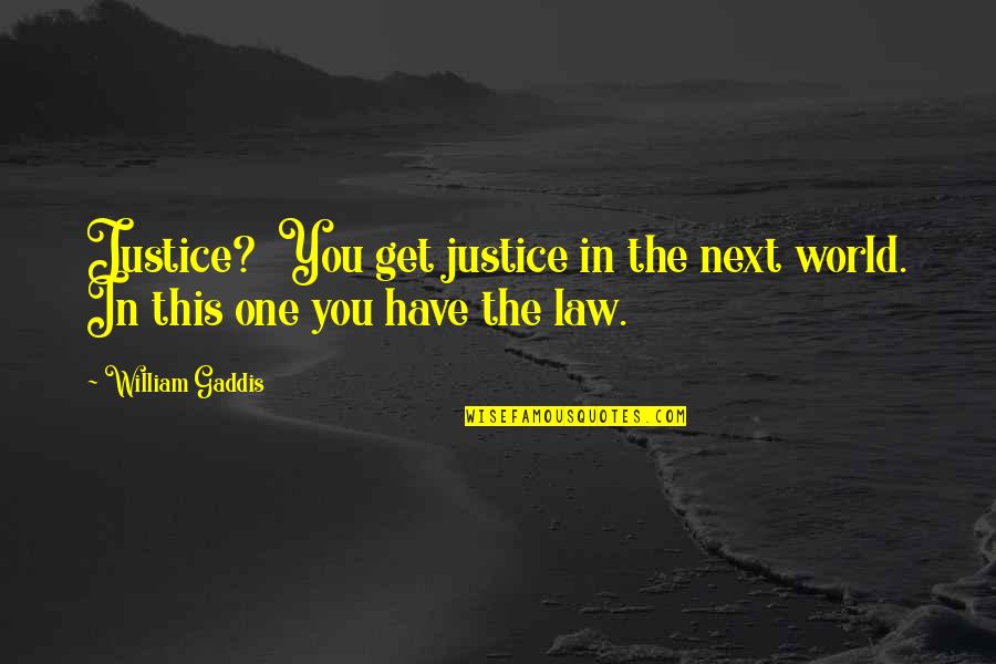 Study Hard Party Harder Quotes By William Gaddis: Justice? You get justice in the next world.