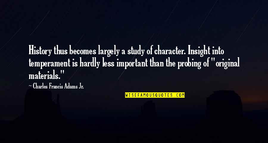 Study In Character Quotes By Charles Francis Adams Jr.: History thus becomes largely a study of character.