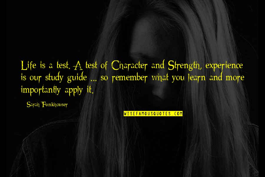 Study In Character Quotes By Sarah Funkhouser: Life is a test. A test of Character