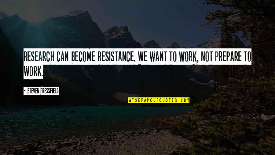 Study In Character Quotes By Steven Pressfield: Research can become Resistance. We want to work,