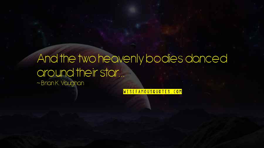 Study In Emerald Quotes By Brian K. Vaughan: And the two heavenly bodies danced around their Study In Emerald Quotes By Brian K. Vaughan: And the two heavenly bodies danced around their