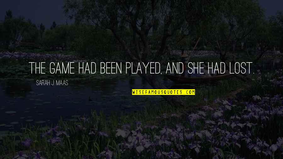Study Is Important Quotes By Sarah J. Maas: The game had been played, and she had Study Is Important Quotes By Sarah J. Maas: The game had been played, and she had