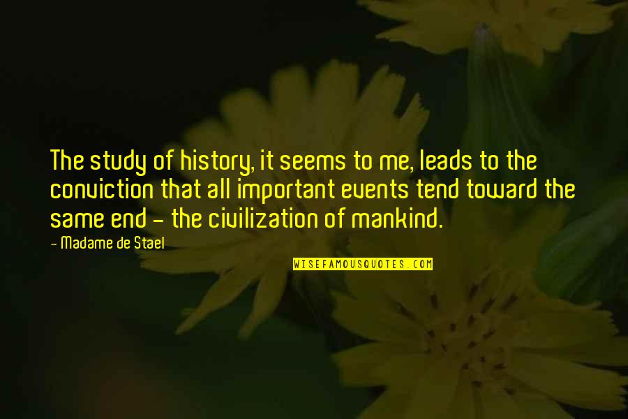 Study Is Most Important Quotes By Madame De Stael: The study of history, it seems to me,