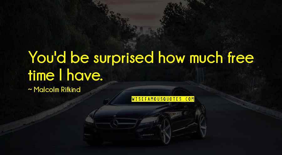 Study Is Very Important Quotes By Malcolm Rifkind: You'd be surprised how much free time I Study Is Very Important Quotes By Malcolm Rifkind: You'd be surprised how much free time I