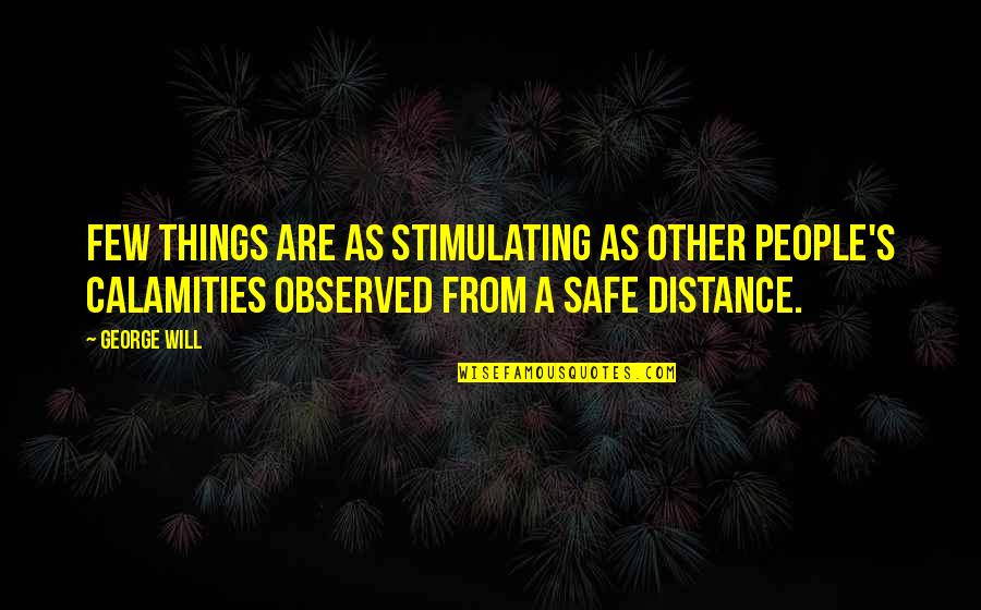 Study Leave Funny Quotes By George Will: Few things are as stimulating as other people's