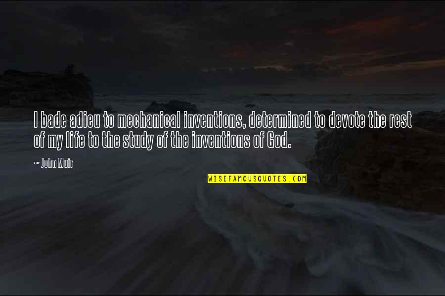 Study Life Quotes By John Muir: I bade adieu to mechanical inventions, determined to