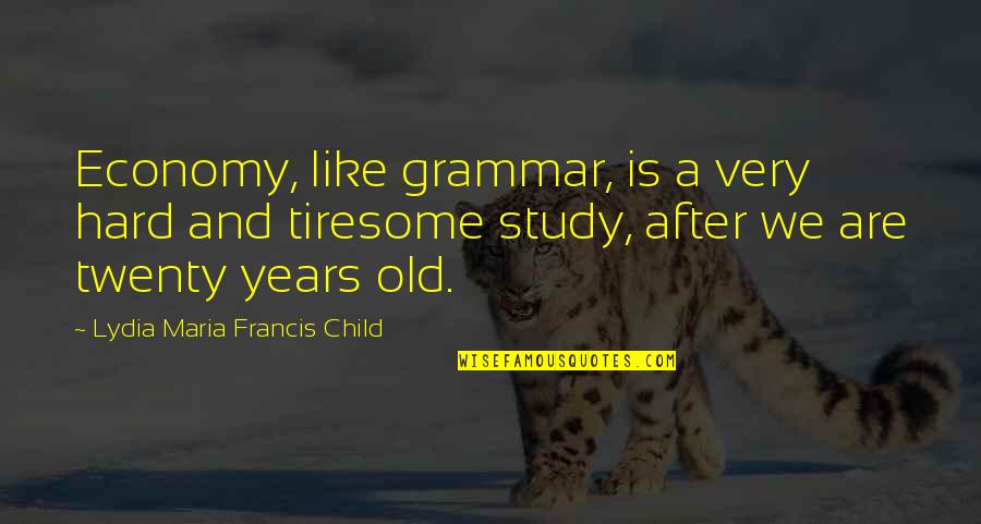 Study Life Quotes By Lydia Maria Francis Child: Economy, like grammar, is a very hard and