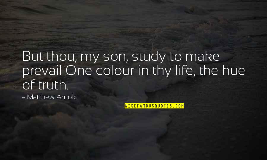 Study Life Quotes By Matthew Arnold: But thou, my son, study to make prevail