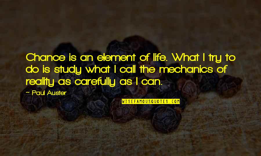 Study Life Quotes By Paul Auster: Chance is an element of life. What I