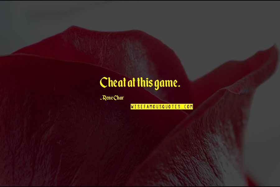 Study Like Hell Quotes By Rene Char: Cheat at this game. Study Like Hell Quotes By Rene Char: Cheat at this game.