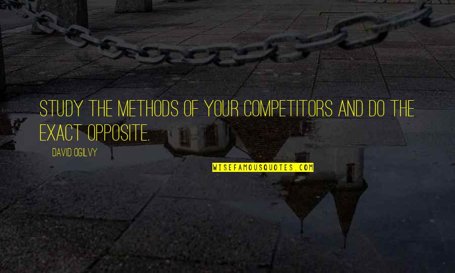 Study Methods Quotes By David Ogilvy: Study the methods of your competitors and do